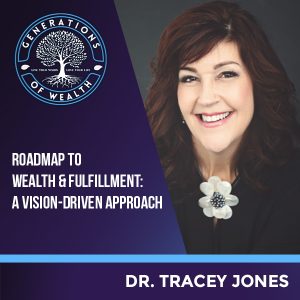 Generations of Wealth | Dr. Tracey Jones | Vision-Driven