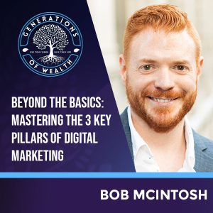 Generations Of Wealth | Bob McIntosh | Digital Marketing