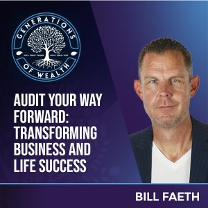 Generations Of Wealth | Bill Faeth | Auditing