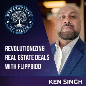 Generations Of Wealth | Ken Singh | FlippBidd