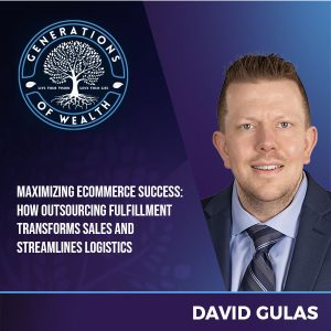 Generations Of Wealth | David Gulas | Ecommerce Fulfillment