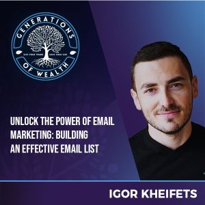 Generations Of Wealth | Igor Kheifets | An Effective Email List