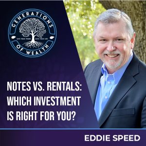 Generations Of Wealth | Eddie Speed | Notes Versus Rentals