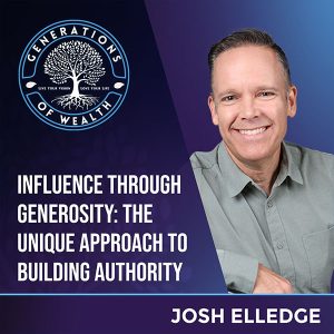 Generations Of Wealth | Josh Elledge | Influence