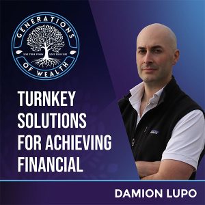 Generations Of Wealth | Damion Lupo | Turnkey Solutions