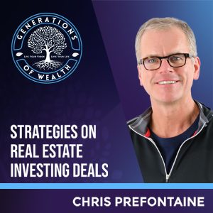 Generations Of Wealth | Chris Prefontaine | Investing DealsGenerations Of Wealth | Chris Prefontaine | Investing Deals
